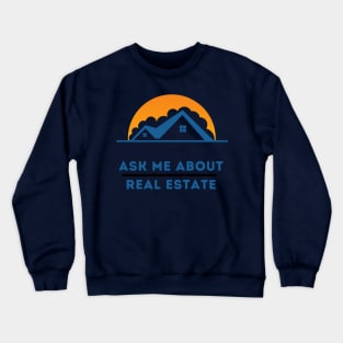 ASK ME ABOUT REAL ESTATE Crewneck Sweatshirt